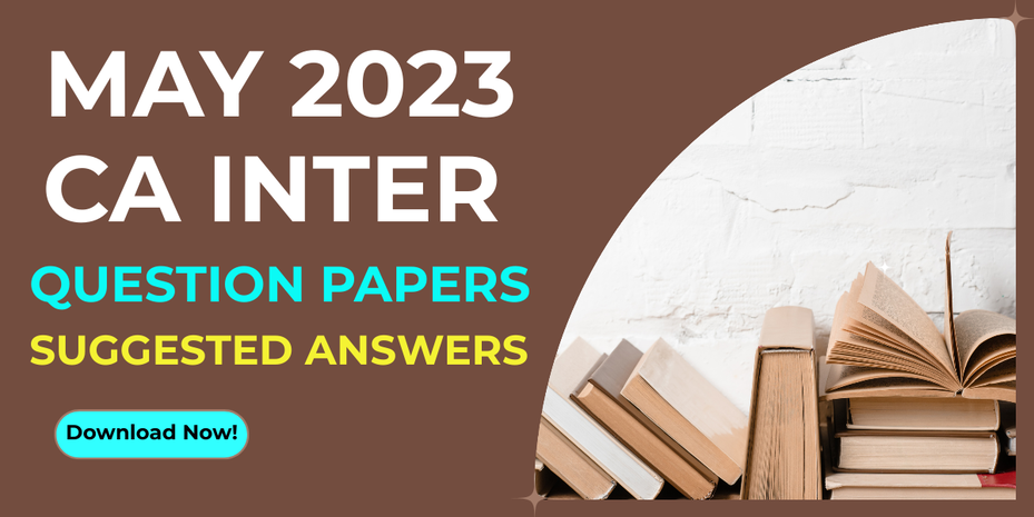 May 2023 CA Intermediate Question Papers & Suggested Answers