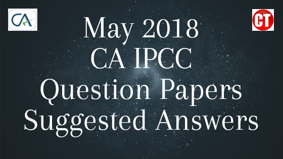 CA IPCC MAY 2018 QUESTION PAPERS