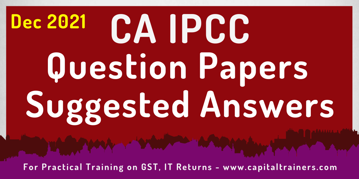 Dec 2021 CA IPCC Question Papers with Suggested Answers