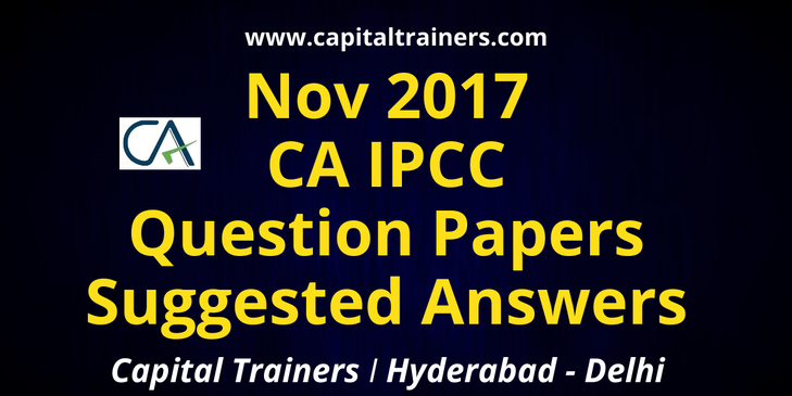 CA IPCC November 2017 Question Papers with Suggested Answers