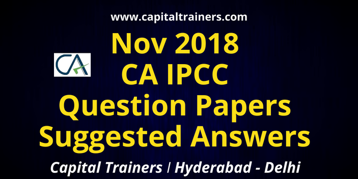 Nov 2018 CA IPCC Question Papers with Suggested Answers 