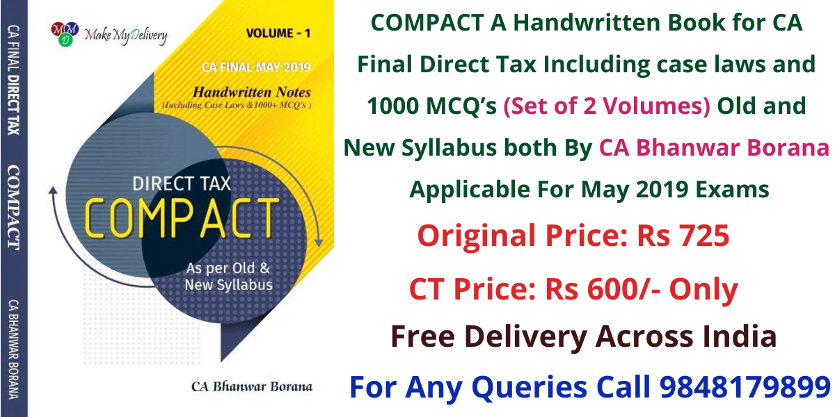 COMPACT A Handwritten Book for CA Final Direct Tax Including case laws and 1000 MCQ’s (Set of 2 Volumes) Old and New Syllabus both By CA Bhanwar Borana Applicable For May 2019 Exams